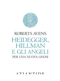 HEIDEGGER HILLMAN E GLI ANGELI PER UNA NUOVA GNOSI