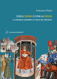 CON IL SENNO E CON LA SPADA - IL CARDINALE ALBORNOZ E L\'ITALIA DEL TRECENTO