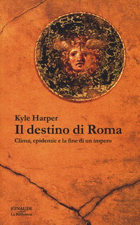 DESTINO DI ROMA - CLIMA EPIDEMIE E LA FINE DI UN IMPERO