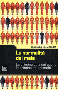 NORMALITA\' DEL MALE - LA CRIMINOLOGIA DEI POCHI LA CRIMINALITA\' DEI MOLTI