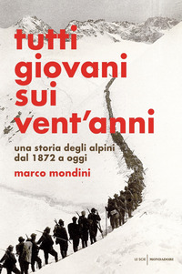TUTTI GIOVANI SUI VENT\'ANNI - UNA STORIA DEGLI ALPINI DAL 1872 A OGGI