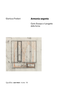 ARMONIA SEGRETA - CARLO SCARPA E IL PROGETTO DELLA FORMA