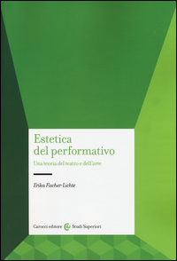 ESTETICA DEL PERFORMATIVO - UNA TEORIA DEL TEATRO E DELL\'ARTE