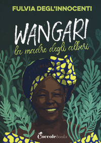 WANGARI LA MADRE DEGLI ALBERI