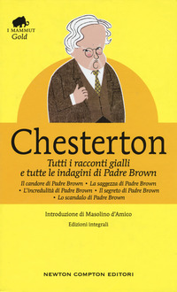 TUTTI I RACCONTI GIALLI E TUTTE LE INDAGINI DI PADRE BROWN (CHESTERTON)