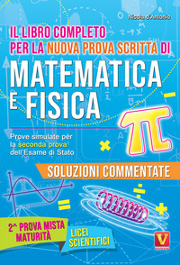 LIBRO COMPLETO PER LA NUOVA PROVA SCRITTA DI MATEMATICA E FISICA
