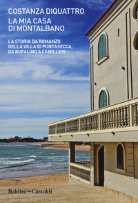 MIA CASA DI MONTALBANO - LA STORIA DA ROMANZO DELLA VILLA DI PUNTASECCA DA BUFALINO A CAMILLERI