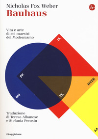 BAUHAUS - VITA E ARTE DI SEI MAESTRI DEL MODERNISMO