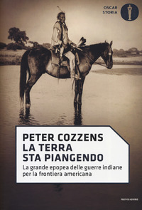 TERRA STA PIANGENDO - LA GRANDE EPOPEA DELLE GUERRE INDIANE PER LA FRONTIERA AMERICANA