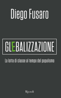 GLEBALIZZAZIONE - LA LOTTA DI CLASSE AL TEMPO DEL POPULISMO