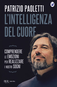 INTELLIGENZA DEL CUORE - COMPRENDERE LE EMOZIONI PER REALIZZARE I NOSTRI SOGNI