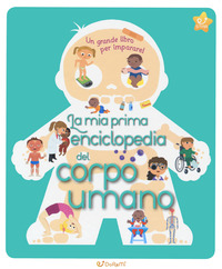 MIA PRIMA ENCICLOPEDIA DEL CORPO UMANO