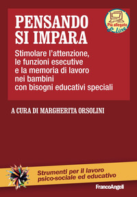 PENSANDO SI IMPARA - STIMOLARE L\'ATTENZIONE LE FUNZIONI ESECUTIVE E LA MEMORIA DI LAVORO NEI