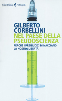 NEL PAESE DELLA PSEUDOSCIENZA - PERCHE\' I PREGIUDIZI MINACCIANO LA NOSTRA LIBERTA\'