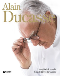 ALAIN DUCASSE LE MIGLIORI RICETTE DAI GRANDS LIVRES DE CUISINE