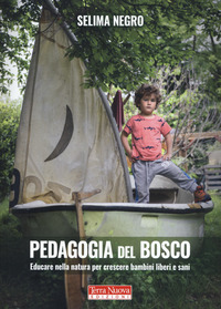 PEDAGOGIA DEL BOSCO - EDUCARE NELLA NATURA PER CRESCERE BAMBINI LIBERI