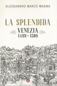 SPLENDIDA VENEZIA 1499 - 1509