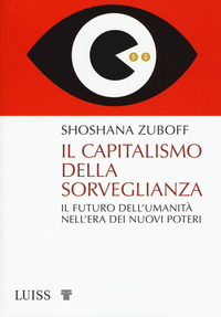CAPITALISMO DELLA SORVEGLIANZA - IL FUTURO DELL\'UMANITA\' NELL\'ERA DEI NUOVI POTERI
