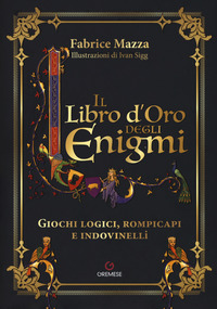 LIBRO D\'ORO DEGLI ENIGMI - GIOCHI LOGICI ROMPICAPI E INDOVINELLI