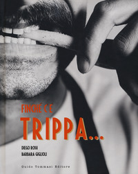 FINCHE\' C\'E\' TRIPPA