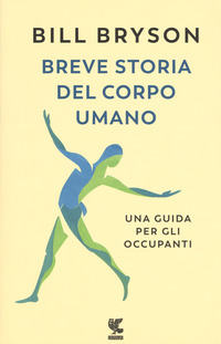 BREVE STORIA DEL CORPO UMANO - UNA GUIDA PER GLI OCCUPANTI