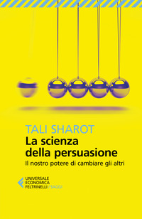 SCIENZA DELLA PERSUASIONE - IL NOSTRO POTERE DI CAMBIARE GLI ALTRI