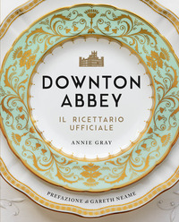 DOWNTON ABBEY IL RICETTARIO UFFICIALE