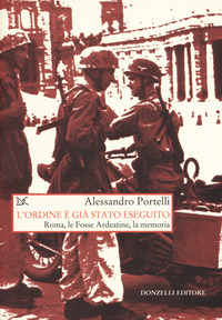 ORDINE E\' GIA\' STATO ESEGUITO - ROMA LE FOSSE ARDEATINE LA MEMORIA