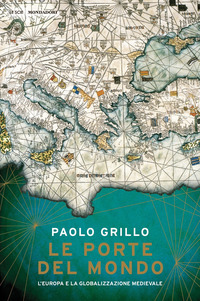 PORTE DEL MONDO - L\'EUROPA E LA GLOBALIZZAZIONE MEDIEVALE