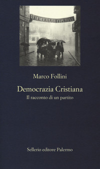 DEMOCRAZIA CRISTIANA - IL RACCONTO DI UN PARTITO