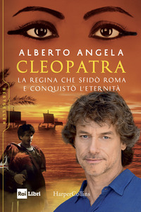 CLEOPATRA - LA REGINA CHE SFIDO\' ROMA E CONQUISTO\' L\'ETERNITA\'