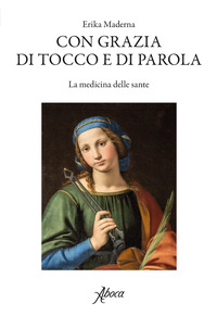 CON GRAZIA DI TOCCO E DI PAROLA - LA MEDICINA DELLE SANTE