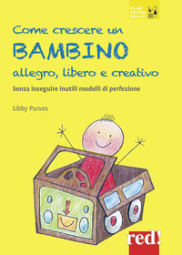 COME CRESCERE UN BAMBINO ALLEGRO LIBERO E CREATIVO