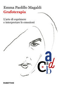 GRAFOTERAPIA - L\'ARTE DI ESPRIMERE E INTERPRETARE LE EMOZIONI