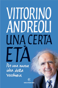CERTA ETA\'- PER UNA NUOVA IDEA DELLA VECCHIAIA
