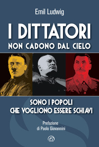 DITTATORI NON CADONO DAL CIELO - SONO I POPOLI CHE VOGLIONO ESSERE SCHIAVI