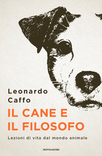 CANE E IL FILOSOFO - LEZIONI DI VITA DAL MONDO ANIMALE