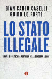STATO ILLEGALE - MAFIA E POLITICA DA PORTELLA DELLA GINESTRA A OGGI