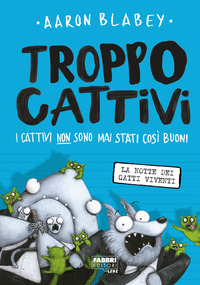 TROPPO CATTIVI LA NOTTE DEI GATTI VIVENTI