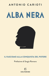 ALBA NERA - IL FASCISMO ALLA CONQUISTA DEL POTERE