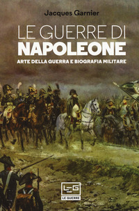 GUERRE DI NAPOLEONE - ARTE DELLA GUERRA E BIOGRAFIA MILITARE