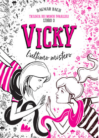 VICKY L\'ULTIMO MISTERO - TRILOGIA DEI MONDI PARALLELI