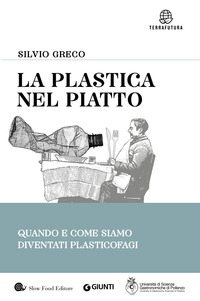 PLASTICA NEL PIATTO - QUANDO E COME SIAMO DIVENTATI PLASTICOFAGI