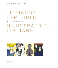 FIGURE PER DIRLO STORIA DELLE ILLUSTRATRICI ITALIANE