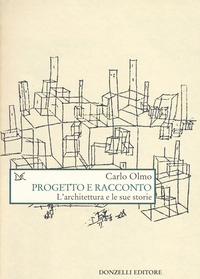PROGETTO E RACCONTO - L\'ARCHITETTURA E LE SUE STORIE