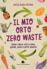 MIO ORTO ZERO WASTE - COME RIDARE VITA A CIME GAMBI SEMI E ALTRO ANCORA