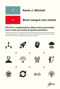 BUON SANGUE NON MENTE - PERCHE\' LE CARATTERISTICHE DELLA NOSTRA PERSONALITA\' SONO MOLTO PIU\' INNATE