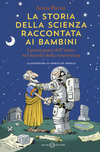 STORIA DELLA SCIENZA RACCONTATA AI BAMBINI - I PRIMI PASSI DELL\'UOMO NEL MONDO DELLA CONOSCENZA