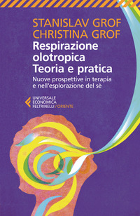 RESPIRAZIONE OLOTROPICA TEORIA E PRATICA - NUOVE PROSPETTIVE IN TERAPIA E NELL\'ESPLORAIZONE DEL SE\'