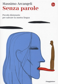 SENZA PAROLE - PICCOLO DIZIONARIO PER SALVARE LA NOSTRA LINGUA